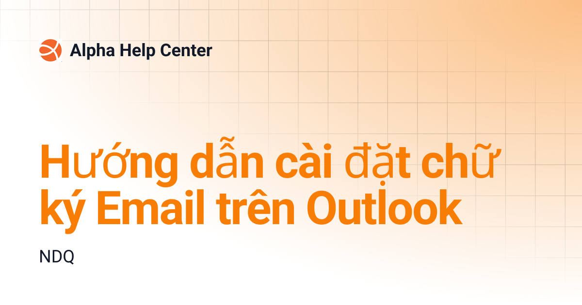 Hướng dẫn cài đặt chữ ký Email trên Outlook | Alpha Help Center