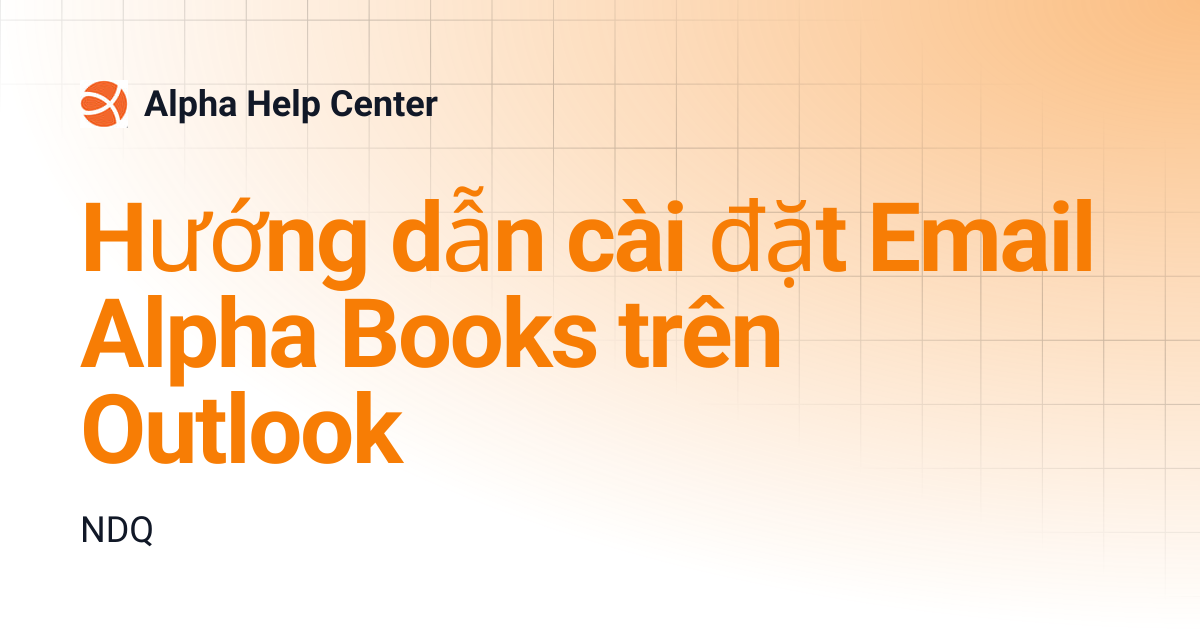 Hướng dẫn cài đặt Email Alpha Books trên Outlook | Alpha Help Center