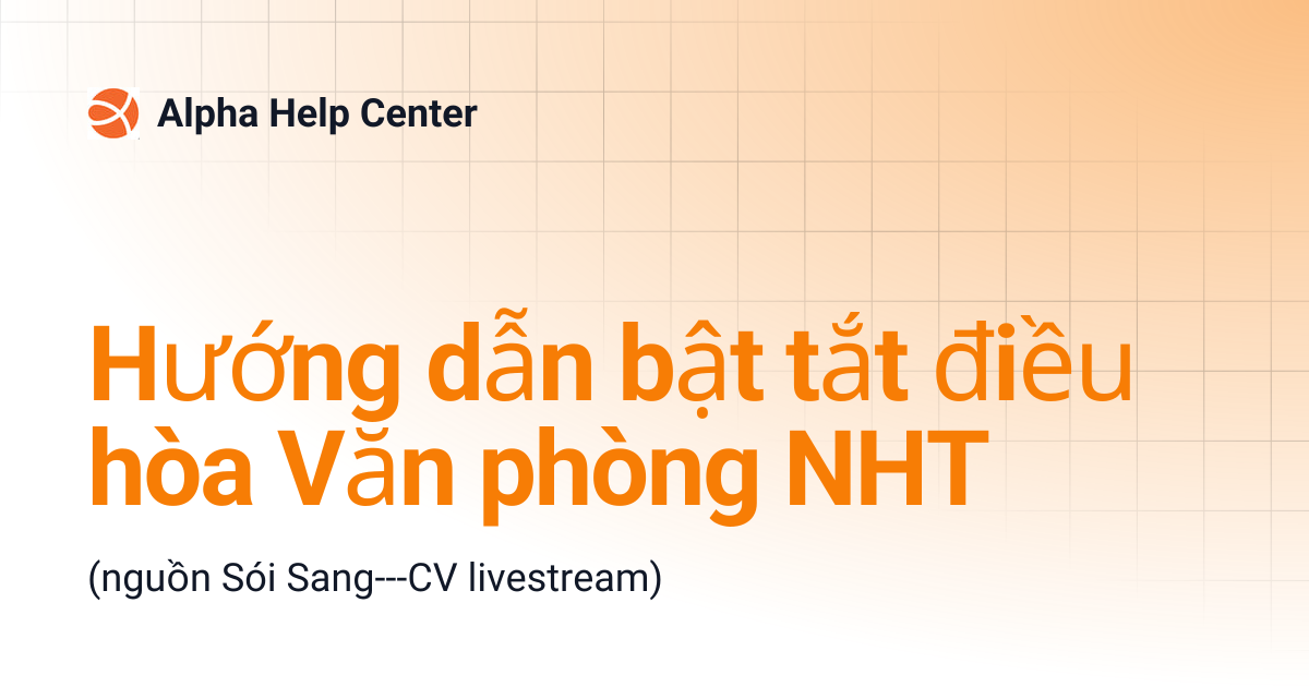 Hướng dẫn bật tắt điều hòa Văn phòng NHT | Alpha Help Center